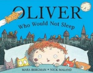 Oliver Who Wouldn't Sleep by Mara Bergman & Nick Maland (Ill)