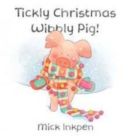 Tickly Christmas Wibbly Pig by Mick Inkpen