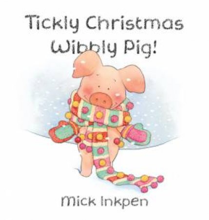 Tickly Christmas Wibbly Pig by Mick Inkpen