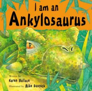 I Am An Ankylosaurus by Karen Wallace