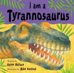 I Am A Tyrannosaurus by Karen Wallace