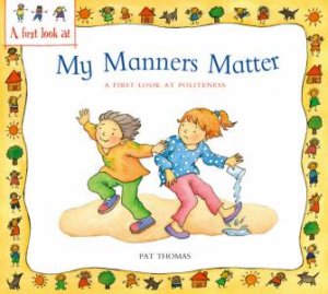 A First Look At Politeness: My Manners Matter by Pat Thomas