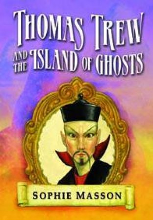 Thomas Trew And The Island Of Ghosts by Sophie Masson