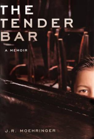 The Tender Bar: A Memoir by J R Moehringer