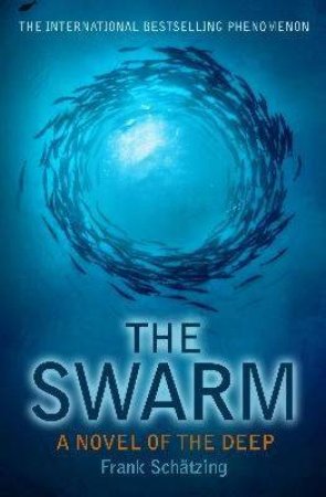 The Swarm: A Novel Of The Deep by Frank Schatzing