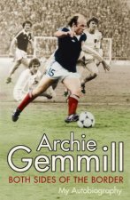Archie Gemmill Both Sides Of The Border My Autobiography