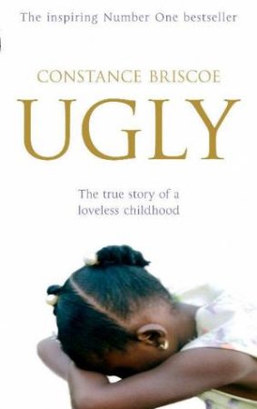 Ugly: The True Story of a Loveless Childhood by Constance Briscoe