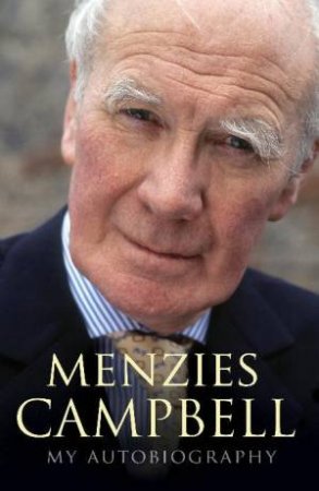 Menzies Campbell: My Autobiography by Campbell Menzies