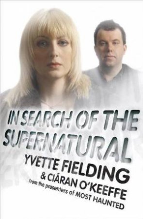 In Search of the Supernatural by Yvette Fielding & Ciaran O'Keeffe