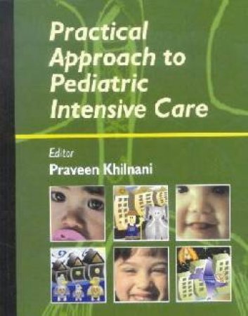 Practical Approach To Pediatric Intensive Care by Praveen Khilnani