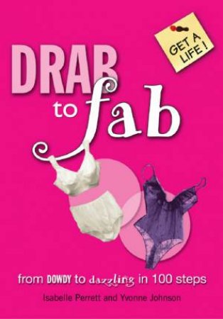 Get A Life: Drab To Fab by Isabelle Perrett & Yvonne Johnson