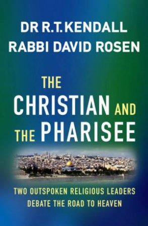 The Christian And The Pharisee by R T Kendall