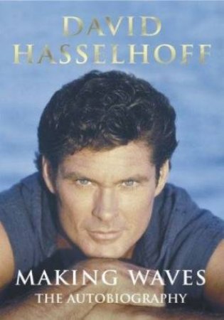 Making Waves: The Autobiography by David Hasselhoff