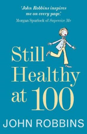 Still Healthy At 100 by John Robbins