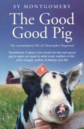 The Good Good Pig by Sy Montgomery