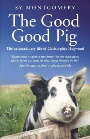 The Good Good Pig by Sy Montgomery