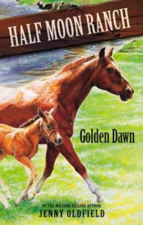 Half Moon Ranch: Golden Dawn by Jenny Oldfield