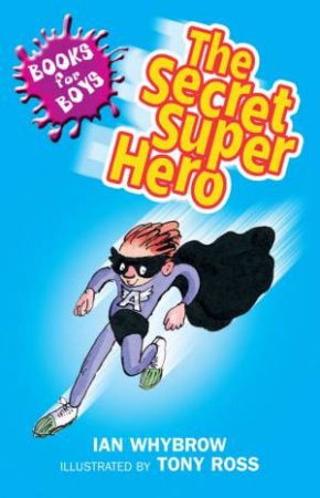 The Secret Super Hero by Ian Whybrow & Tony Ross