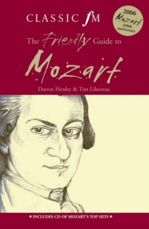 Classic FM: The Friendly Guide To Mozart by Darren Henley & Tim Lihoreau