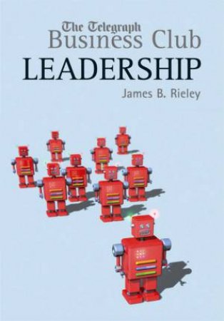 The Telegraph Business Club: Leadership by James Rieley