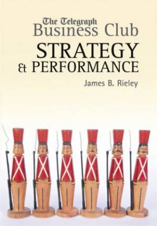 The Telegraph Business Club: Strategy & Performance by James B Rieley