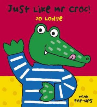 Just Like Mr Croc! by Jo Lodge