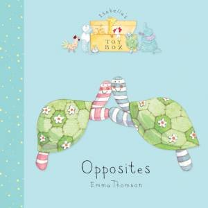 Isabella's Toybox: Opposites by Emma Thomson