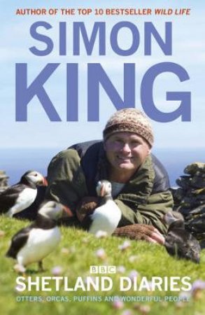 Shetland Diaries: A Year With Puffins, Otters and Killer Whales by Simon King