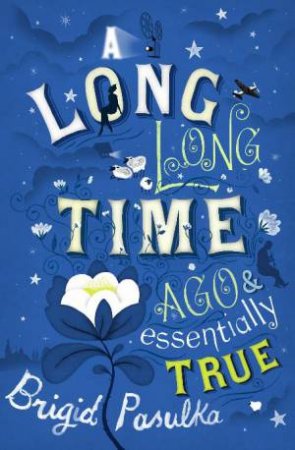 Long Long Time Ago and Essentially True by Brigid Pasulka