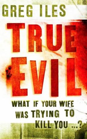 True Evil by Greg Iles