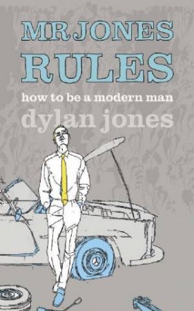 Mr Jones Rules: How To Be A Modern Man by Dylan Jones