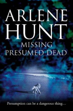 Missing Presumed Dead by Arlene Hunt