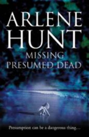 Missing Presumed Dead by Arlene Hunt