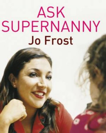 Ask Supernanny by Jo Frost