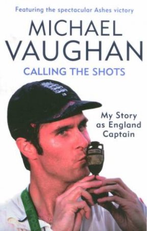 Calling The Shots by Michael Vaughan