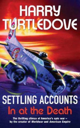 Settling Accounts: In At The Death by Harry Turtledove