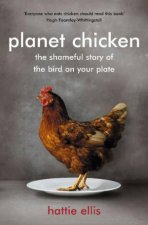 Planet Chicken The Shameful Story Of The Bird On Your Plate