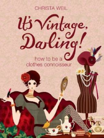 It's Vintage, Darling!: How To Be A Clothes Connoisseur by Christa Weil