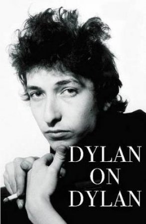 Dylan On Dylan by Jonathan Cott