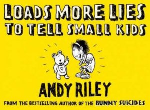 Loads More Lies To Tell Small Kids by Andy Riley