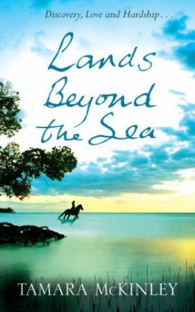 Lands Beyond The Sea: Discovery, Love and Hardship... by Tamara McKinley