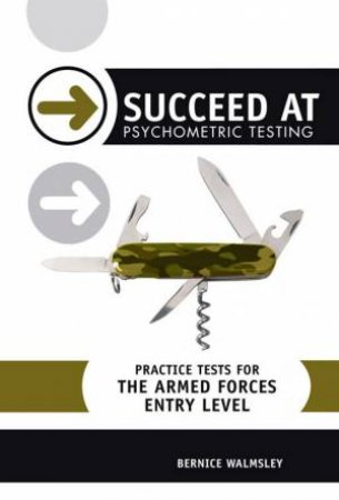 Succeed At Psychometric Testing - Practice Tests For The Armed Forces - Entry Level by Bernice Walmsley