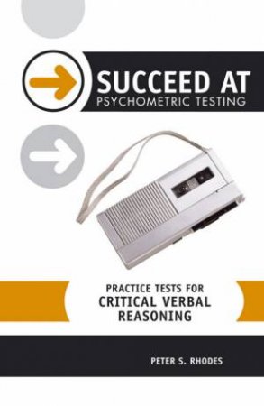 Succeed At Phsychometric Testing: Practice Tests For Critical Verbal Reasoning by Peter Rhodes