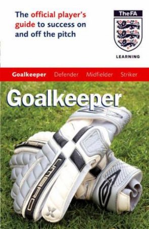 The Official FA Guide: Goalkeeper by Andrew Allen & Paul Broadbent