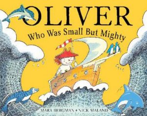 Oliver Who Was Small But Mighty by Mara Bergman & Nick Maland