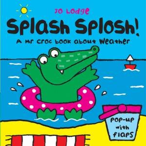 Mr Croc Board Book: Spash Splosh! by Jo Lodge