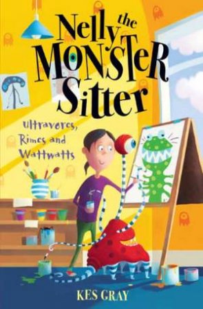 Nelly The Monster Sitter: Ultravores, Rimes and Watt by Kes Gray