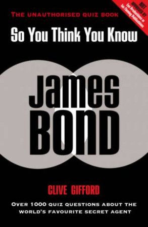 So You Think You Know: James Bond by Clive Gifford