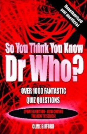 So You Think You Know Dr Who? by Clive Gifford