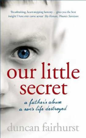 Our Little Secret: A father's abuse, a son's life destroyed by Duncan Fairhurst